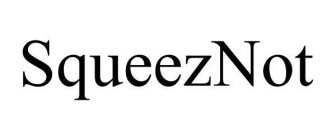 SQUEEZNOT