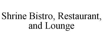 SHRINE BISTRO, RESTAURANT, AND LOUNGE