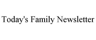 TODAY'S FAMILY NEWSLETTER