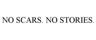 NO SCARS. NO STORIES.