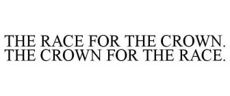 THE RACE FOR THE CROWN. THE CROWN FOR THE RACE.