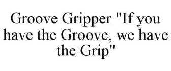 GROOVE GRIPPER 