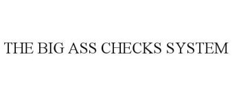 THE BIG ASS CHECKS SYSTEM