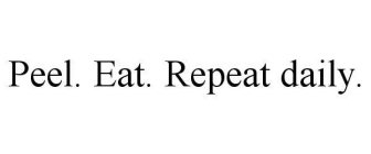 PEEL. EAT. REPEAT DAILY.