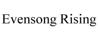 EVENSONG RISING