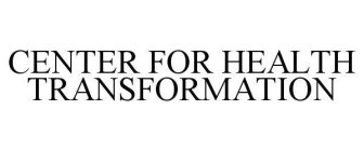 CENTER FOR HEALTH TRANSFORMATION