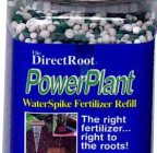 THE DIRECTROOT POWERPLANT WATERSPIKE FERTILIZER REFILL THE RIGHT FERTILIZER...RIGHT TO THE ROOTS!