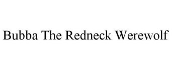 BUBBA THE REDNECK WEREWOLF