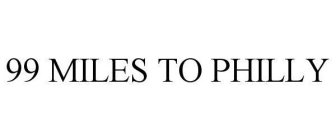 99 MILES TO PHILLY