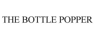 THE BOTTLE POPPER