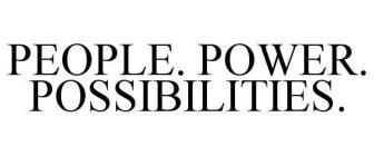 PEOPLE.  POWER.  POSSIBILITIES.