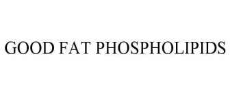 GOOD FAT PHOSPHOLIPIDS