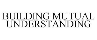 BUILDING MUTUAL UNDERSTANDING