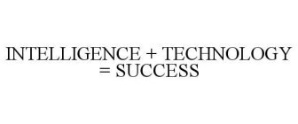 INTELLIGENCE + TECHNOLOGY = SUCCESS