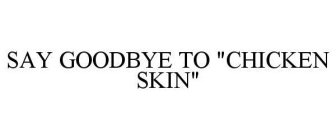 SAY GOODBYE TO 