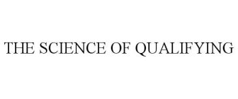 THE SCIENCE OF QUALIFYING