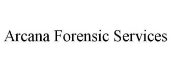 ARCANA FORENSIC SERVICES
