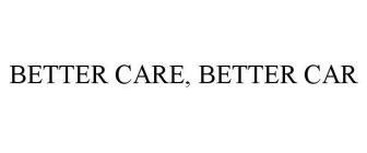 BETTER CARE, BETTER CAR