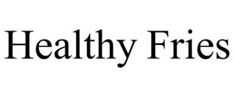 HEALTHY FRIES