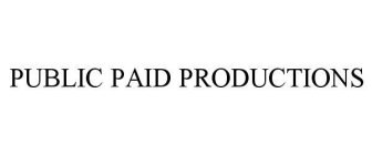 PUBLIC PAID PRODUCTIONS