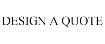 DESIGN A QUOTE