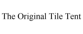 THE ORIGINAL TILE TENT