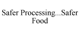 SAFER PROCESSING...SAFER FOOD