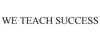 WE TEACH SUCCESS