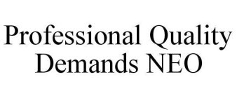 PROFESSIONAL QUALITY DEMANDS NEO
