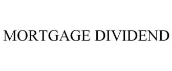 MORTGAGE DIVIDEND