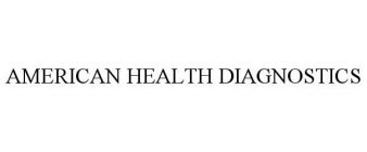 AMERICAN HEALTH DIAGNOSTICS
