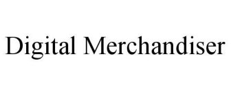 DIGITAL MERCHANDISER