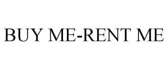 BUY ME-RENT ME