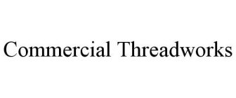 COMMERCIAL THREADWORKS