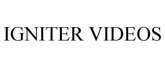IGNITER VIDEOS