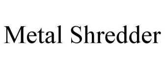 METAL SHREDDER