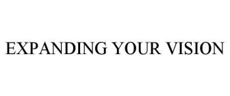EXPANDING YOUR VISION