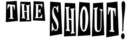 THE SHOUT!