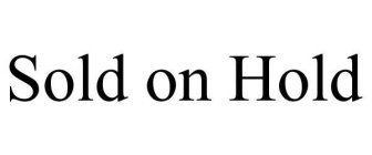 SOLD ON HOLD