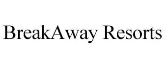 BREAKAWAY RESORTS