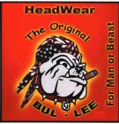 HEADWEAR THE ORIGINAL BUL · LEE FOR MAN OR BEAST