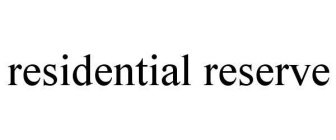 RESIDENTIAL RESERVE