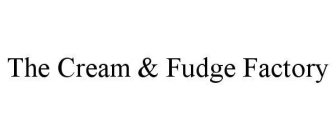 THE CREAM & FUDGE FACTORY