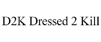 D2K DRESSED 2 KILL