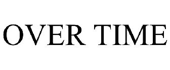OVER TIME