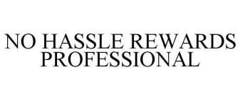 NO HASSLE REWARDS PROFESSIONAL