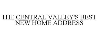 THE CENTRAL VALLEY'S BEST NEW HOME ADDRESS