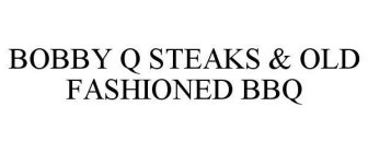 BOBBY Q STEAKS & OLD FASHIONED BBQ