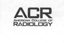 ACR AMERICAN COLLEGE OF RADIOLOGY