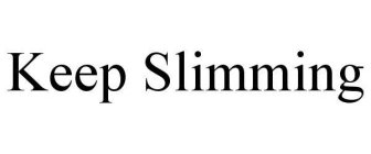 KEEP SLIMMING